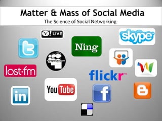 Matter & Mass of Social Media The Science of Social Networking 