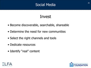 InvestBecome discoverable, searchable, shareableDetermine the need for new communitiesSelect the right channels and toolsDedicate resourcesIdentify “real” content26