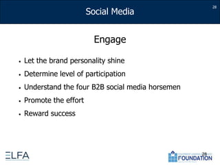 EngageLet the brand personality shineDetermine level of participationUnderstand the four B2B social media horsemenPromote the effort Reward success2828