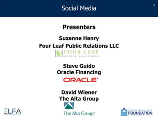 3PresentersSuzanne HenryFour Leaf Public Relations LLCSteve GuidoOracle FinancingDavid WienerThe Alta Group
