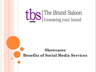 Showcases
Benefits of Social Media Services

 