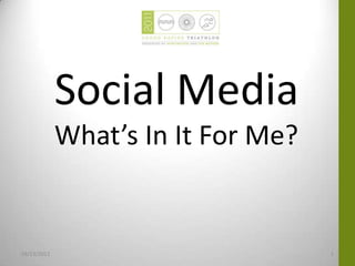 Social Media What’s In It For Me? 03/23/2011 1 
