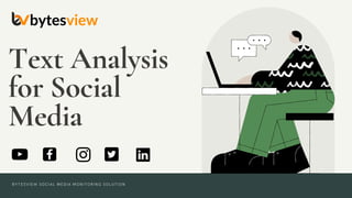 Text Analysis
for Social
Media
BYTESVIEW SOCIAL MEDIA MONITORING SOLUTION
 