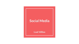 Social Media
Lead Million
 
