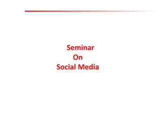 Seminar
On
Social Media
 