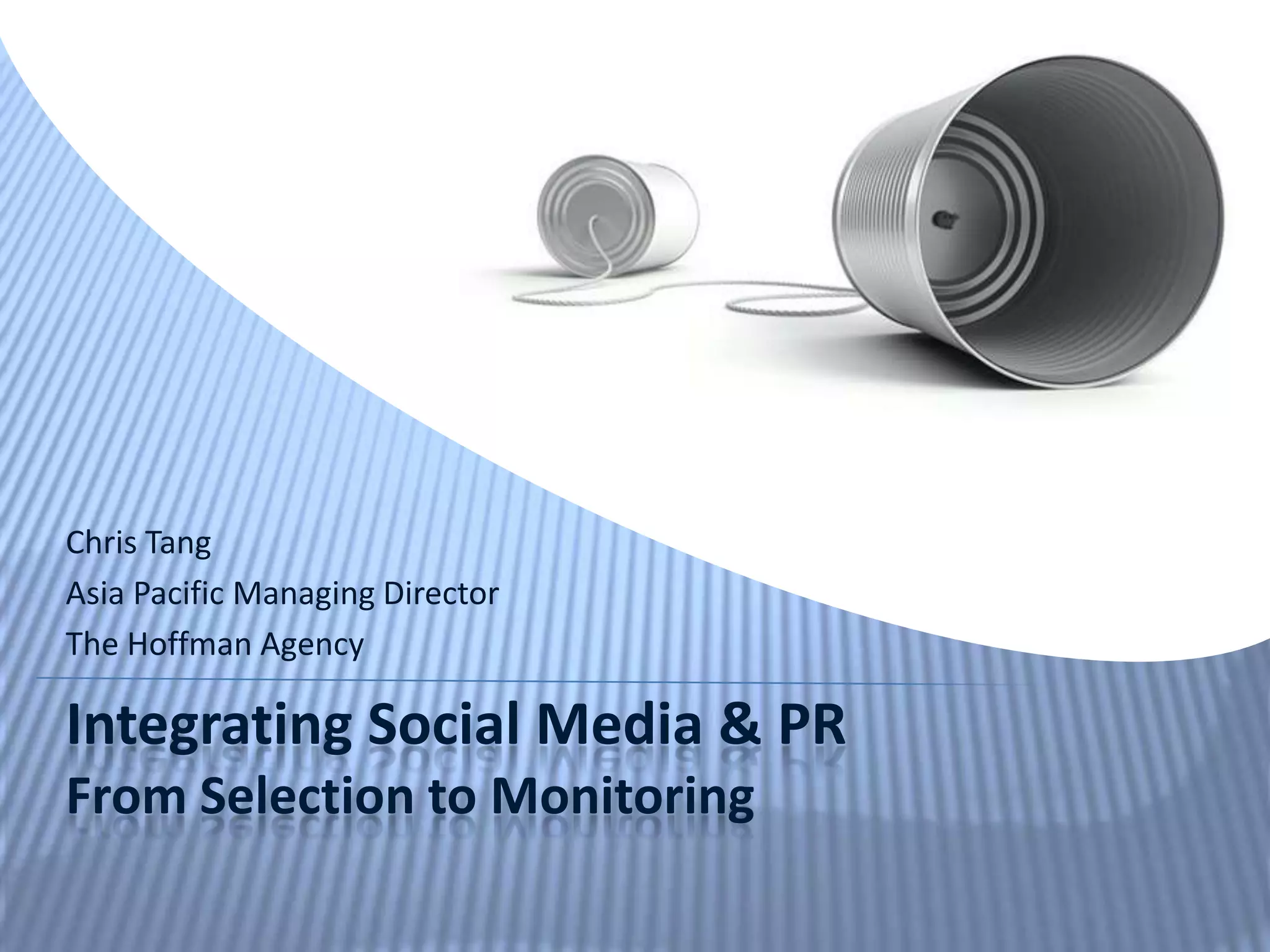 Chris TangAsia Pacific Managing DirectorThe Hoffman Agency Integrating Social Media & PRFrom Selection to Monitoring