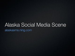 Alaska Social Media Scene ,[object Object]