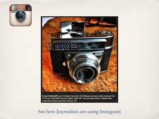 See how Journalists are using Instagram
 