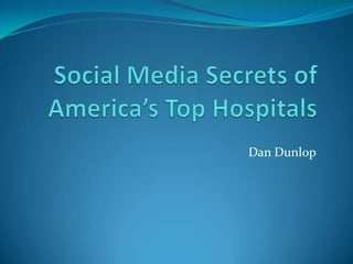 Social Media Secrets of America’s Top Hospitals Dan Dunlop 