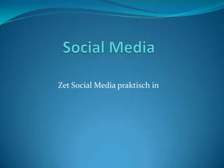 Zet Social Media praktisch in
 