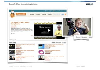 Channel9 - Offene Kommunikation/Motivation




                                                         Robert Scoble




Social Media > Praxiswissen | NOEO GmbH | www.noeo.com    München, 13.05.2011
 