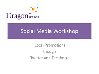 Local Promotions  though  Twitter and Facebook Social Media Workshop 