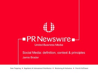 Social Media: definition, context & principles Jamie Brader 