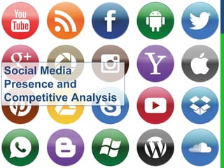 Social Media
Presence and
Competitive Analysis
 