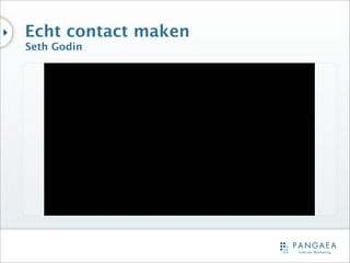 Echt contact maken
Seth Godin
 