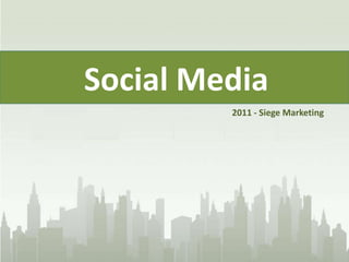 Social Media 2011 - Siege Marketing 
