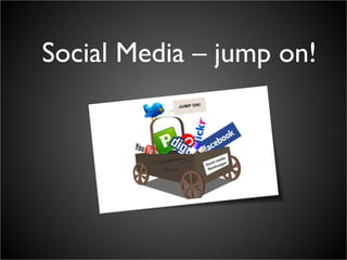 Social Media – jump on! 
