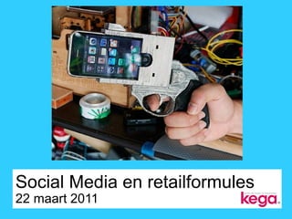 Social Media en retailformules
22 maart 2011
 