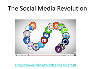 The SocialMedia Revolutionhttp://www.youtube.com/watch?v=lFZ0z5Fm-Ng