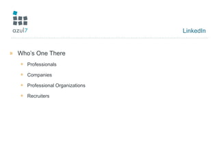 LinkedIn
» Who’s One There
+ Professionals
+ Companies
+ Professional Organizations
+ Recruiters
 