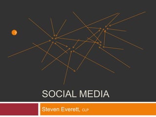 ?




    SOCIAL MEDIA
    Steven Everett, CLP
 
