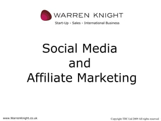 Social Media  and  Affiliate Marketing Start-Up - Sales - International Business www.WarrenKnight.co.uk Copyright TDC Ltd 2009 All rights reserved 