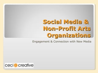 Social Media &  Non-Profit Arts Organizations Engagement & Connection with New Media 