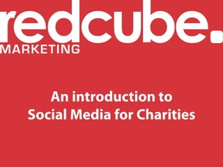 An introduction to
Social Media for Charities
 