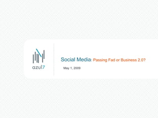 Social Media :  Passing Fad or Business 2.0? May 1, 2009 