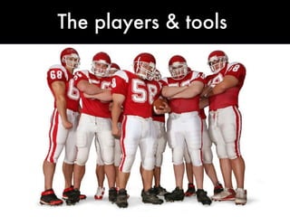 The players & tools 