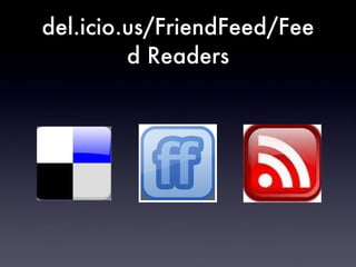 del.icio.us/FriendFeed/Feed Readers 