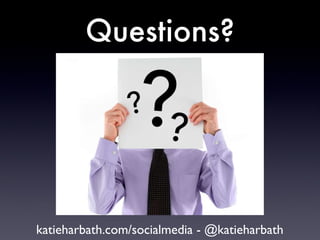 Questions? katieharbath.com/socialmedia - @katieharbath 