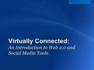 Virtually Connected: An Introduction to Web 2.0 and Social Media Tools. 
