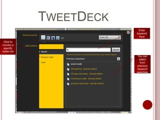 TweetDeckEnter keyword hereClick to monitor a specific twitter listYou can select from previous keyword searches