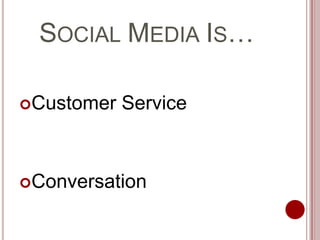 Social Media Is…Customer ServiceConversation