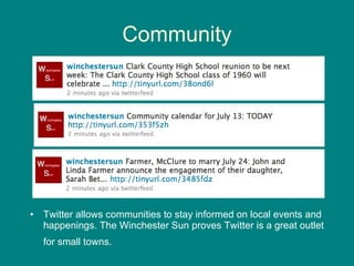Community Twitter allows communities to stay informed on local events and happenings. The Winchester Sun proves Twitter is a great outlet for small towns.   