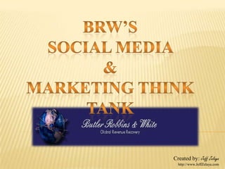 BRW’s  Social Media  &  Marketing Think Tank Created by: Jeff Zelaya http://www.JeffZelaya.com  