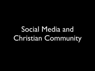 Social Media and
Christian Community
 
