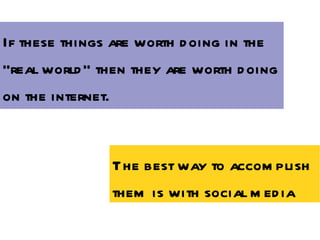 If these things are worth doing in the “real world” then they are worth doing on the internet. The best way to accomplish ...