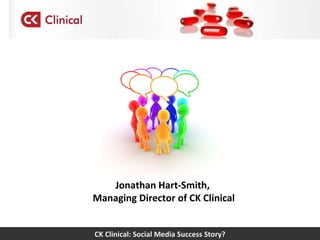 CK Clinical: Social Media Success Story? Jonathan Hart-Smith,  Managing Director of CK Clinical 