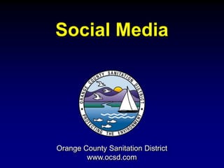 Social Media Orange County Sanitation District www.ocsd.com 