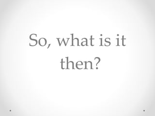 So, what is it then? 