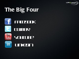 The Big Four Facebook Twitter YouTube Linkedin 
