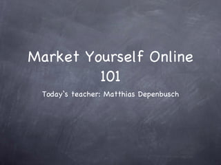 Market Yourself Online 101 ,[object Object]