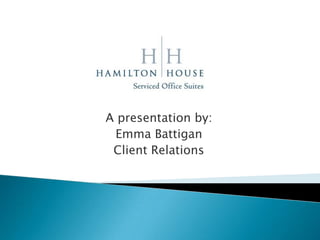 A presentation by:
 Emma Battigan
 Client Relations
 