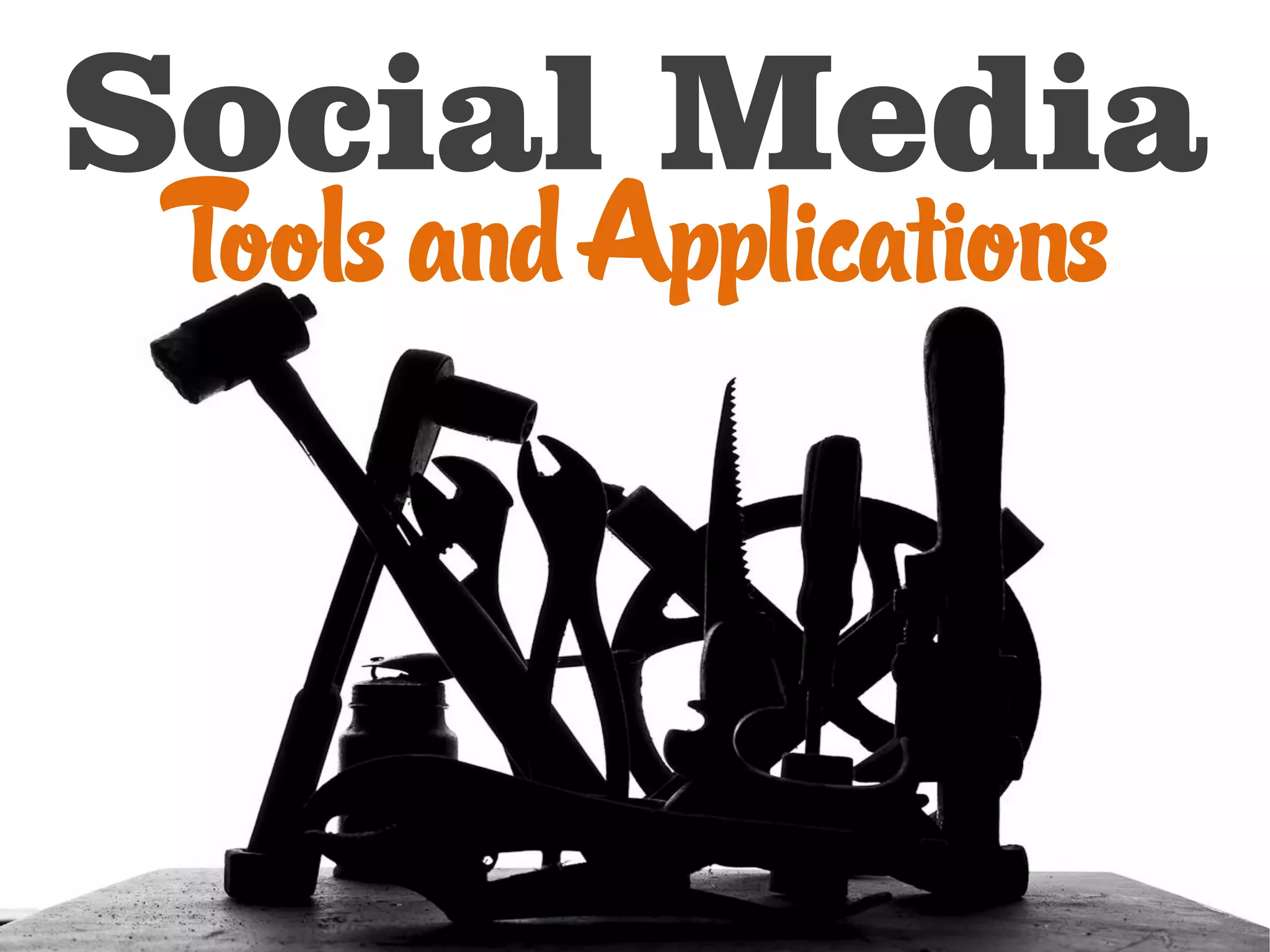 Social Media
 Tools and Applications
 