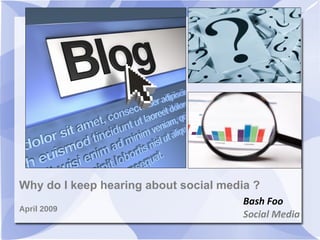 Why do I keep hearing about social media ? April 2009 Bash Foo  Social Media 