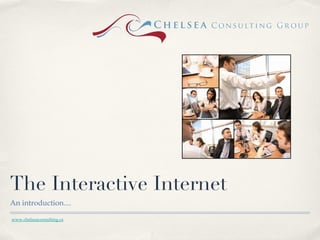 The Interactive Internet ,[object Object],www.chelseaconsulting.ca   
