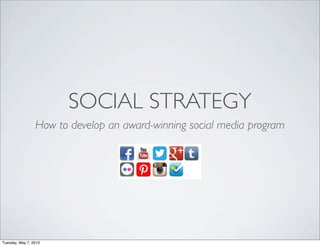 SOCIAL STRATEGY
How to develop an award-winning social media program
Tuesday, May 7, 2013
 