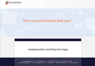 Howcansocial media help you?  Leadgeneration, branding and image 